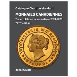 A CHARLTON STANDARD CATALOGUE - MONNAIES CANADIENNES TOME 1 - ÉDITION NUMISMATIQUE 2024-2025 (77ME ÉDITION)