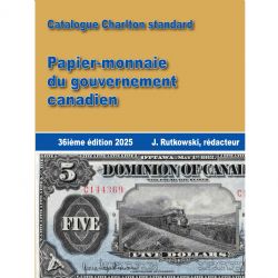 A CHARLTON STANDARD CATALOG - PAPIER-MONNAIE DU GOUVERNEMENT CANADIEN 2025 (36E ÉDITION)