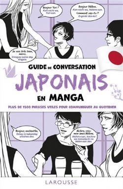 GUIDE DE CONVERSATION EN MANGA - JAPONAIS: PLUS DE 1500 PHRASES UTILES POUR COMMUNIQUER AU QUOTIDIEN (FRENCH V.)
