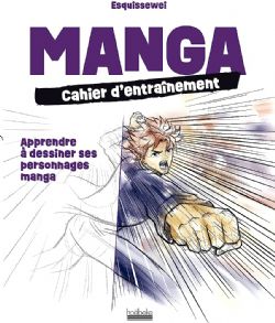 MANGA - CAHIER D\'ENTRAÎNEMENT - APPRENDRE À DESSINER SES PERSONNAGES MANGA (V.F.)