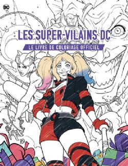 DC COMICS -  LES SUPER-VILAINS DC - LE LIVRE DE COLORIAGE OFFICIEL (V.F.)
