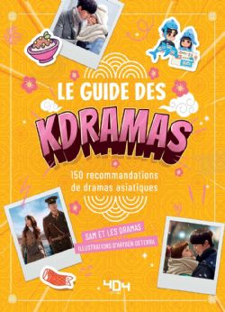 LE GUIDE DES K-DRAMAS - 150 RECOMMANDATIONS DE DRAMAS ASIATIQUES (V.F.)