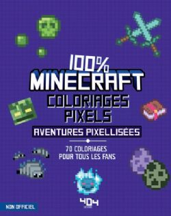 MINECRAFT - COLORIAGES PIXELS : 100% MINECRAFT : 70 AVENTURES PIXELLISÉES À COLORIER (FRENCH V.)