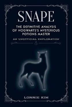 HARRY POTTER - SNAPE THE DEFINITIVE ANALYSIS OF HOGWART\'S MYSTERIOUS POTION MASTER (V.A.)