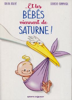 ...ET LES BÉBÉS VIENNENT DE SATURNE