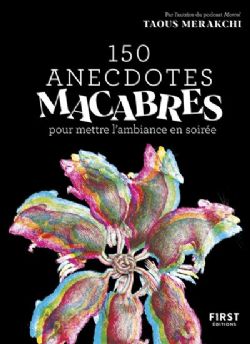 150 ANECDOTES MACABRES POUR METTRE L'AMBIANCE EN SOIRÉE