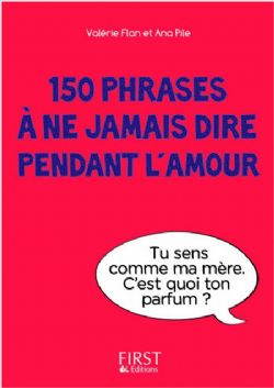 150 PHRASES À NE JAMAIS DIRE PENDANT L'AMOUR -  (FRENCH V.)