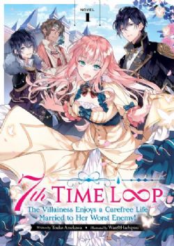 7TH TIME LOOP: THE VILLAINESS ENJOYS A CAREFREE LIFE MARRIED TO HER WORST ENEMY! -  -LIGHT NOVEL- (ENGLISH V.) 01