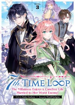 7TH TIME LOOP: THE VILLAINESS ENJOYS A CAREFREE LIFE MARRIED TO HER WORST ENEMY! -  -LIGHT NOVEL- (ENGLISH V.) 03