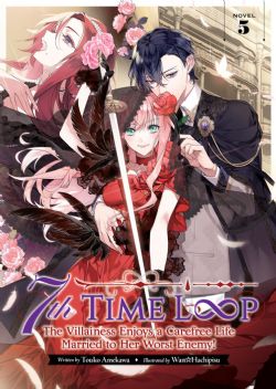 7TH TIME LOOP: THE VILLAINESS ENJOYS A CAREFREE LIFE MARRIED TO HER WORST ENEMY! -  -LIGHT NOVEL- (ENGLISH V.) 05