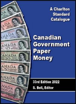 A CHARLTON STANDARD CATALOG -  CANADIAN GOVERNMENT PAPER MONEY 2022 (33RD EDITION)