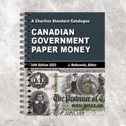 A CHARLTON STANDARD CATALOG -  CANADIAN GOVERNMENT PAPER MONEY 2023 (34TH EDITION)