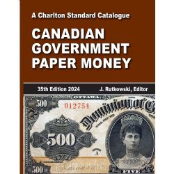 A CHARLTON STANDARD CATALOG -  CANADIAN GOVERNMENT PAPER MONEY 2024 (35TH EDITION)