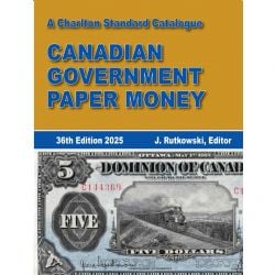 A CHARLTON STANDARD CATALOG -  CANADIAN GOVERNMENT PAPER MONEY 2025 (36TH EDITION)