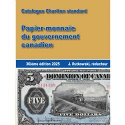 A CHARLTON STANDARD CATALOG -  PAPIER-MONNAIE DU GOUVERNEMENT CANADIEN 2025 (36E ÉDITION)