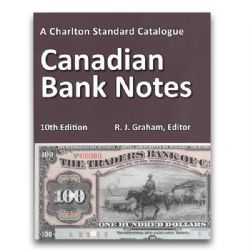 A CHARLTON STANDARD CATALOGUE -  CANADIAN BANK NOTES 2023 (10TH EDITION)