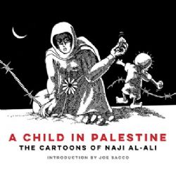 A CHILD IN PALESTINE THE CARTOONS OF NAJI AL-ALI -  (ENGLISH V.)