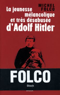 ADOLF HITLER -  LA JEUNESSE MÉLANCOLIQUE ET TRÈS DÉSABUSÉE D'ADOLF HITLER (FRENCH V.)