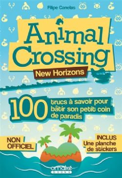 ANIMAL CROSSING -  100 TRUCS À SAVOIR POUR BÂTIR SON PETIT COIN DE PARADIS -  NEW HORIZONS