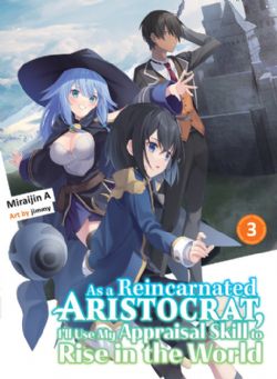 AS A REINCARNATED ARISTOCRAT, I'LL USE MY APPRAISAL SKILL TO RISE IN THE WORLD -  -LIGHT NOVEL-(ENGLISH V.) 03