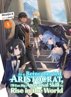 AS A REINCARNATED ARISTOCRAT, I'LL USE MY APPRAISAL SKILL TO RISE IN THE WORLD -  -LIGHT NOVEL-(ENGLISH V.) 05
