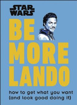 BE MORE -  LANDO - HOW TO GET WHAT YOU WANT (AND LOOK GOOD DOING IT) HC -  STAR WARS
