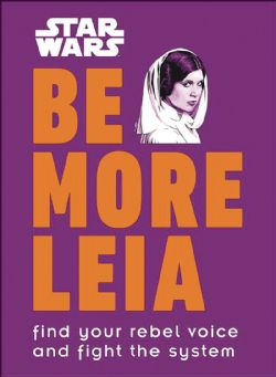 BE MORE -  LEIA - FIND YOUR REBEL VOICE AND FIGHT THE SYSTEM HC -  STAR WARS