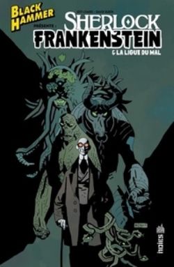 BLACK HAMMER -  BLACK HAMMER PRÉSENTE : SHERLOCK FRANKENSTEIN & LA LIGUE DU MAL (FRENCH V.)