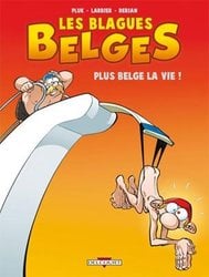 BLAGUES BELGES, LES -  PLUS BELGE LA VIE! 04