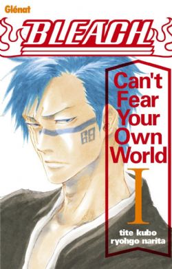 BLEACH -  -LIGHT NOVEL- (FRENCH V.) -  CAN'T FEAR YOUR OWN WORLD 01