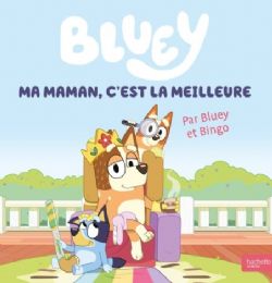 BLUEY -  MA MAMAN, C'EST LA MEILLEURE (FRENCH V.)