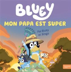 BLUEY -  MON PAPA EST SUPER