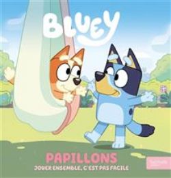 BLUEY -  PAPILLONS : JOUER ENSEMBLE, C'EST PAS FACILE (FRENCH V.)