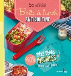 BOITE À LUNCH ANTIROUTINE -  100 IDÉES REPAS INSPIRÉES POUR PETITS ET GRANDS