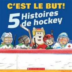 C'EST LE BUT! : 5 HISTOIRES DE HOCKEY -  (FRENCH V.)
