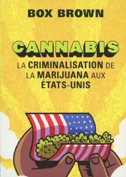 CANNABIS, LA CRIMINALISATION DE LA MARIJUANA AUX ÉTATS-UNIS -  (FRENCH V.)