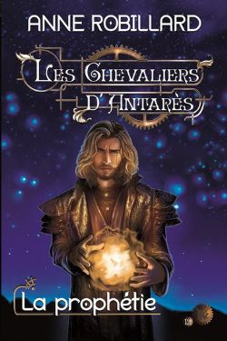 CHEVALIERS D'ANTARES, LES -  LA PROPHÉTIE 12