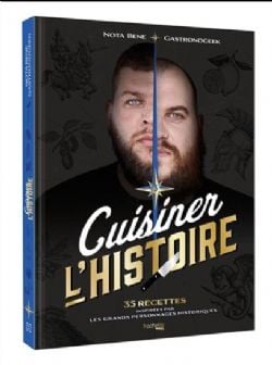 CUISINER L'HISTOIRE - 35 RECETTES INSPIRÉES PAR LES GRANDS PERSONNAGES HISTORIQUES