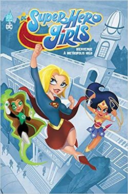 DC SUPER HERO GIRLS -  BIENVENUE À MÉTROPOLIS HIGH (FRENCH V.)