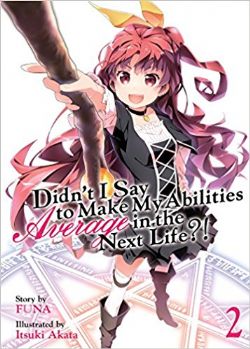 DIDN'T I SAY TO MAKE MY ABILITIES AVERAGE IN THE NEXT LIFE?, -  -LIGHT NOVEL- (ENGLISH V.) 02