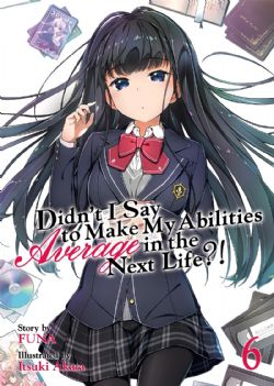 DIDN'T I SAY TO MAKE MY ABILITIES AVERAGE IN THE NEXT LIFE?, -  -LIGHT NOVEL- (ENGLISH V.) 06