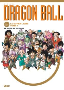 DRAGON BALL -  LE SUPER DICTIONNAIRE (FRENCH V.) -  LE SUPER LIVRE 04