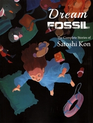 DREAM FOSSIL -  THE COMPLETE STORIES OF SATOSHI KON (ENGLISH V.)