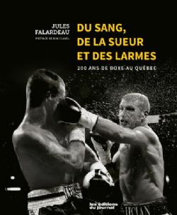 DU SANG DE LA SUEUR ET DES LARMES -  200 ANS DE BOXES AU QUÉBEC (FRENCH V.)