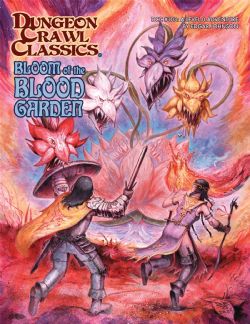 DUNGEON CRAWL CLASSICS -  BLOOM OF BLOOD GARDEN (ENGLISH) 103 -  ADVENTURE DCC RPG