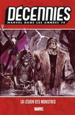 DÉCENNIES -  MARVEL DANS LES ANNÉES 70 - LA LÉGION DES MONSTRES