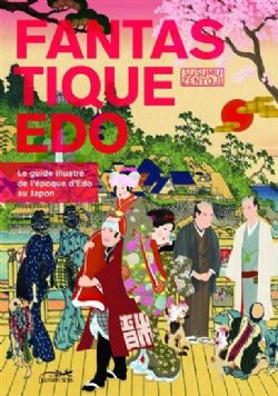 FANTASTIQUE EDO - LE GUIDE ILLUSTRÉ DE L'ÉPOQUE D'EDO AU JAPON -  (FRENCH V.)