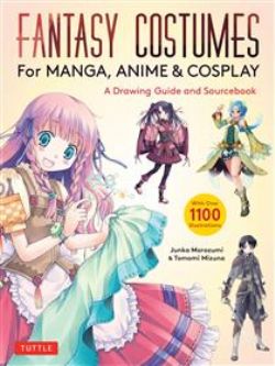 FANTASY COSTUMES FOR MANGA, ANIME & COSPLAY - A DRAWING GUIDE AND SOURCEBOOK