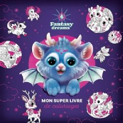 FANTASY DREAMS -  MON SUPER LIVRE DE COLORIAGES