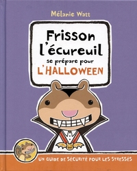 FRISSON L'ÉCUREUIL -  SE PRÉPARE POUR L'HALLOWEEN (FRENCH V.) -  FRISSON L'ÉCUREUIL UN GUIDE POUR LES STRESSÉS